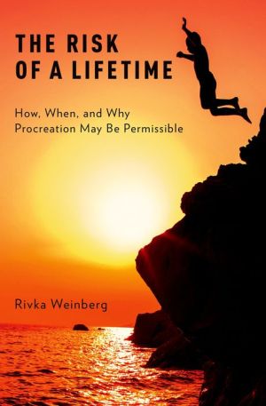 The Risk of a Lifetime: How, When, and Why Procreation May Be Permissible