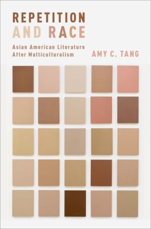 Repetition and Race: Asian American Literature After Multiculturalism