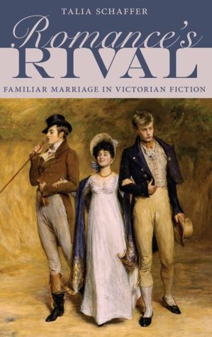Romance's Rival: Familiar Marriage in Victorian Fiction