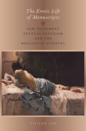 The Erotic Life of Manuscripts: New Testament Textual Criticism and the Biological Sciences