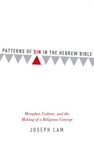 Patterns of Sin in the Hebrew Bible: Metaphor, Culture, and the Making of a Religious Concept