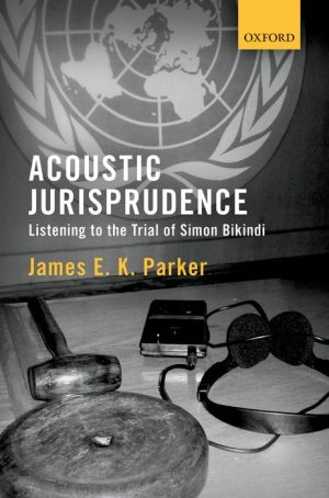 Acoustic Jurisprudence: Listening to the Trial of Simon Bikindi