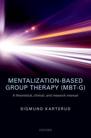 Mentalization-Based Group Therapy (MBT-G): A theoretical, clinical, and research manual