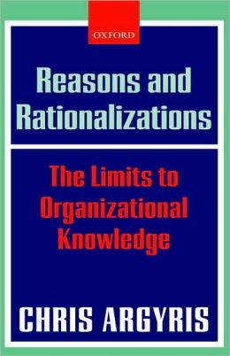 Reasons and Rationalizations: The Limits to Organizational Knowledge: The Limits to Organizational Knowledge