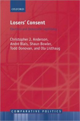 Losers' Consent: Elections and Democratic Legitimacy: Elections and Democratic Legitimacy