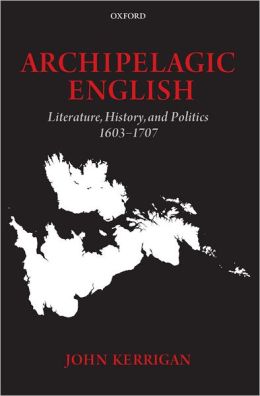 Archipelagic English: Literature, History, and Politics 1603-1707