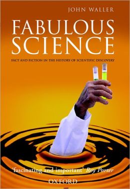 Fabulous Science: Fact and Fiction in the History of Scientific Discovery