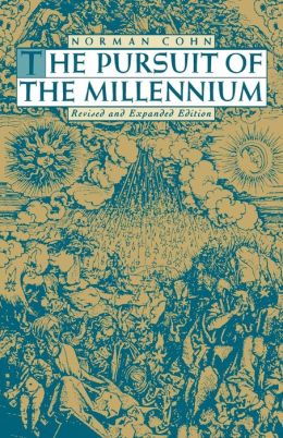 The Pursuit of the Millennium: Revolutionary Millenarians and Mystical Anarchists of the Middle Ages