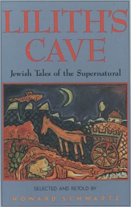 Lilith's Cave: Jewish Tales of the Supernatural Howard Schwartz