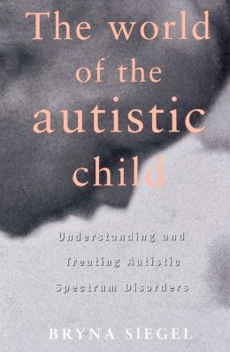 World of the Autistic Child: Understanding and Treating Autistic Spectrum Disorders