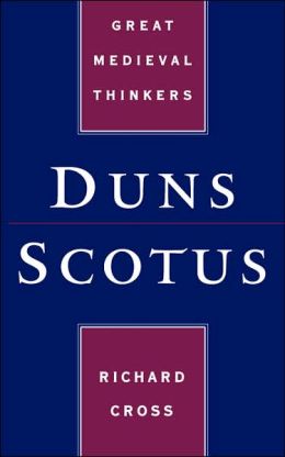 Duns Scotus (Great Medieval Thinkers) Richard Cross