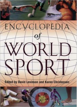 Encyclopedia of World Sport: From Ancient Times to the Present David Levinson, Karen Christensen