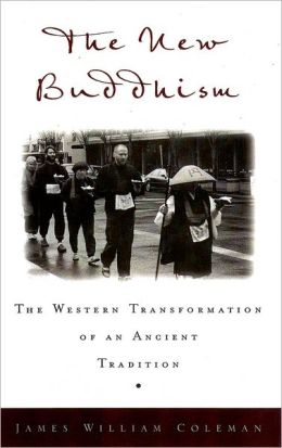 The New Buddhism: The Western Transformation of an Ancient Tradition