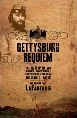 Gettysburg Requiem: The Life of Colonel William C. Oates