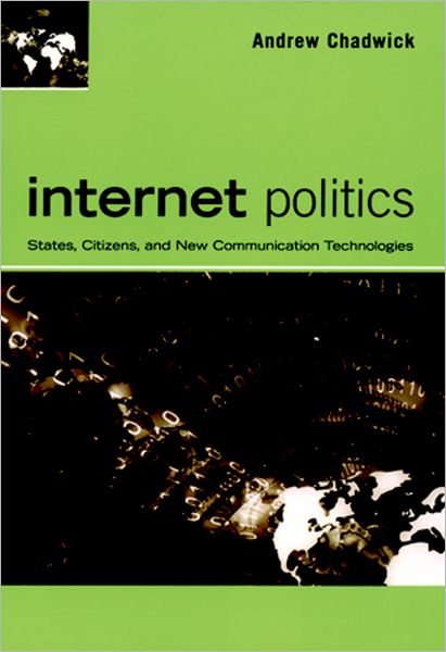 Internet Politics: States, Citizens, and New Communication Technologies