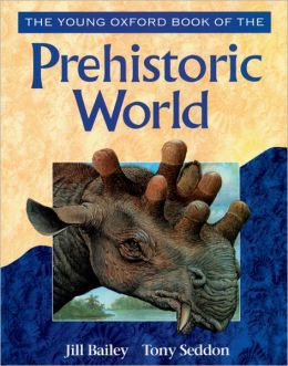 The Young Oxford Book of the Prehistoric World Tony Seddon