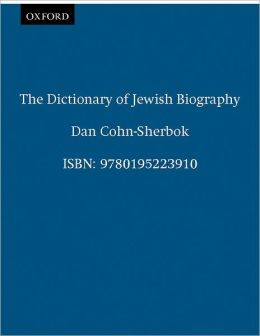 The Dictionary of Jewish Biography Dan Cohn-Sherbok