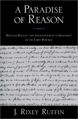 Paradise of Reason: William Bentley and Enlightenment Christianity in the Early Republic