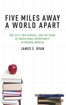 Five Miles Away, A World Apart: One City, Two Schools, and the Story of Educational Opportunity in Modern America