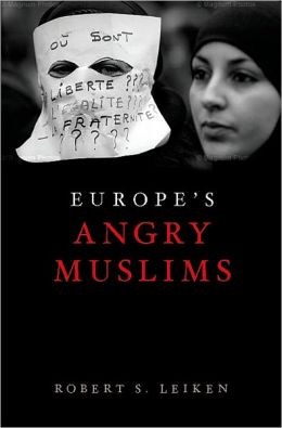 Europe's Angry Muslims: The Revolt of The Second Generation Robert Leiken