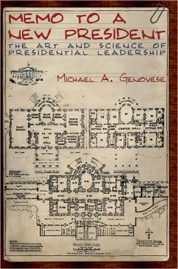 Memo to a New President: The Art and Science of Presidential Leadership