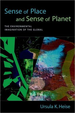 Sense of Place and Sense of Planet: The Environmental Imagination of the Global Ursula K. Heise
