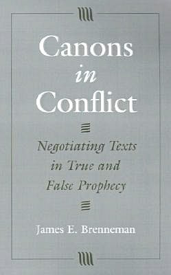 Canons in Conflict: Negotiating Texts in True and False Prophecy James E. Brenneman