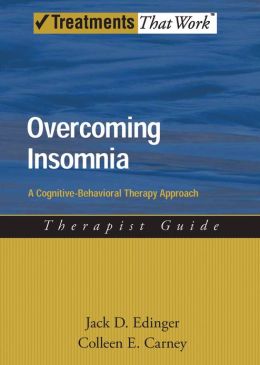 Overcoming Insomnia: A Cognitive-Behavioral Therapy Approach Therapist Guide (Treatments That Work) Jack D. Edinger and Colleen E. Carney