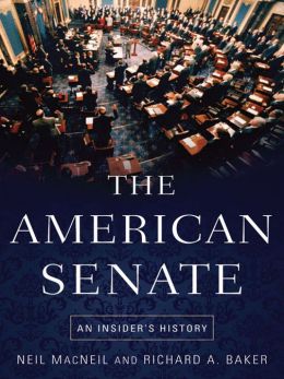 The American Senate: An Insider's History Neil MacNeil and Richard A. Baker