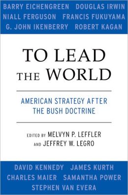 To Lead the World: American Strategy after the Bush Doctrine