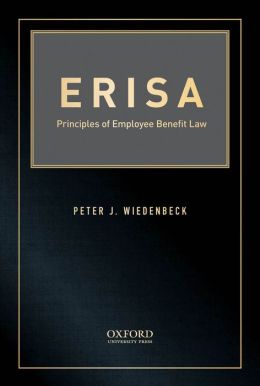 ERISA: Principles of Employee Benefit Law Peter Wiedenbeck