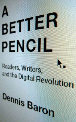 A Better Pencil: Readers, Writers, and the Digital Revolution