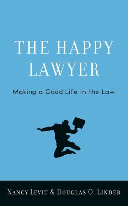 The Happy Lawyer: Making a Good Life in the Law