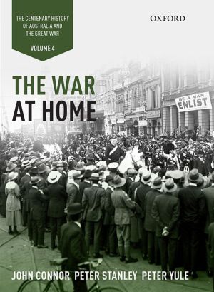 The War at Home: Volume IV: The Centenary History of Australia and the Great War