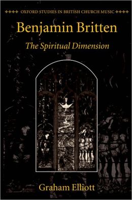 Benjamin Britten: The Spiritual Dimension
