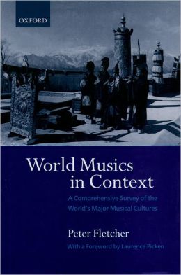 World Musics in Context: A Comprehensive Survey of the World's Major Musical Cultures Peter Fletcher and Laurence Picken
