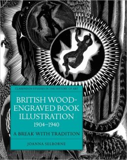 British Wood-Engraved Book Illustration 1904-1940: A Break With Tradition Joanna Selborne