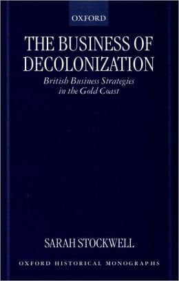 The Business of Decolonization: British Business Strategies in the Gold Coast