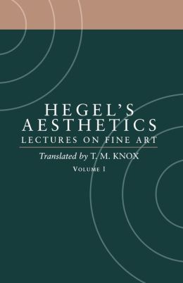 Aesthetics: Lectures on Fine Art Volume I