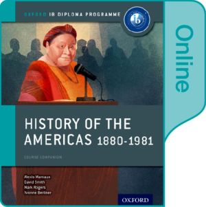 History of the Americas 1880-1981: Ib History Online Course Book: Oxford Ib Diploma Program