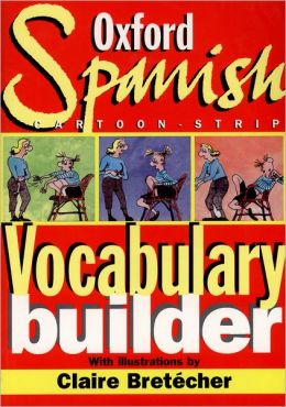 The Oxford Spanish Cartoon-strip Vocabulary Builder Monica Tamariz and Claire Bretecher