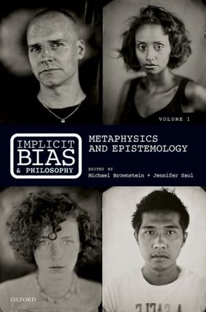 Implicit Bias and Philosophy, Volume 1: Metaphysics and Epistemology