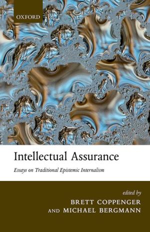 Intellectual Assurance: Essays on Traditional Epistemic Internalism