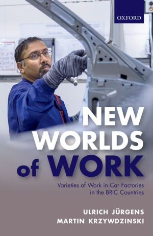 The New Worlds of Work: Varieties of Work in Car Factories in the BRIC Countries