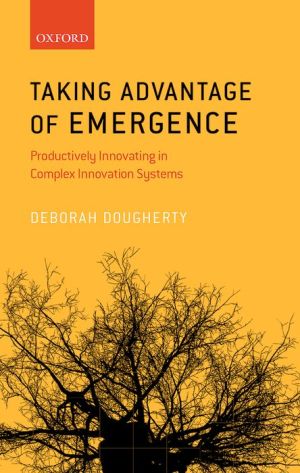 Taking Advantage of Emergence: Productively Innovating in Complex Innovation Systems
