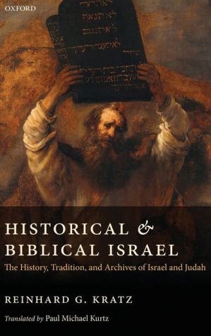 Historical and Biblical Israel: The History, Tradition, and Archives of Israel and Judah