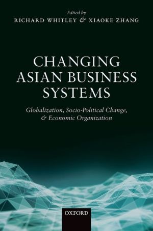 Changing Asian Business Systems: Globalization, Socio-Political Change, and Economic Organization