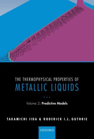 The Thermophysical Properties of Metallic Liquids: Volume 2: Predictive Models