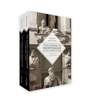 The School of Montaigne in Early Modern Europe: Volume One: The Patron-Author and Volume Two: The Reader-Writer