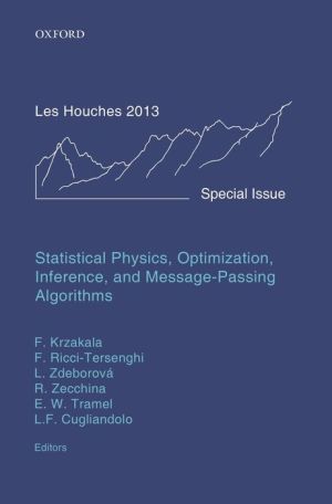 Statistical Physics, Optimization, Inference, and Message-Passing Algorithms: Lecture Notes of the Les Houches School of Physics: Special Issue, October 2013